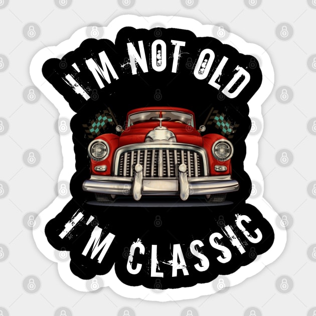 I'm not old i'm classic Sticker by  Memosh Everything 